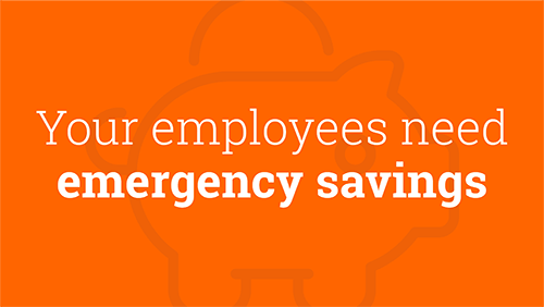 Orange Graphic Of A Piggybank With Text That Says: Your Employees Need Emergency Savings.